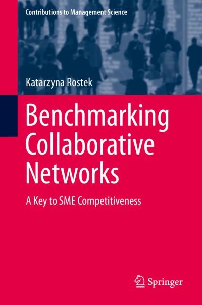 Katarzyna Rostek · Benchmarking Collaborative Networks: A Key to SME Competitiveness - Contributions to Management Science (Hardcover Book) [2015 edition] (2015)