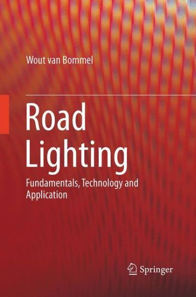 Cover for Wout Van Bommel · Road Lighting: Fundamentals, Technology and Application (Paperback Bog) [Softcover reprint of the original 1st ed. 2015 edition] (2016)