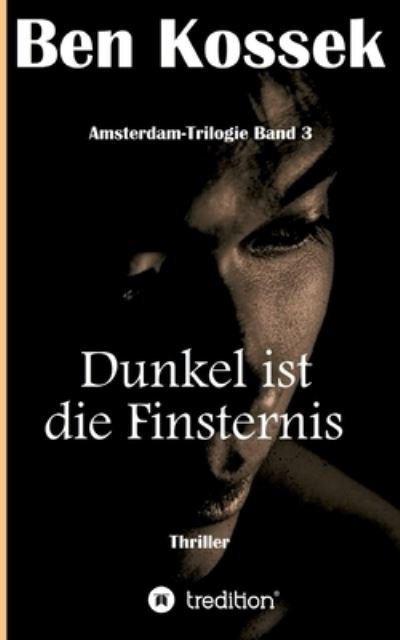 Cover for Ben Kossek · Dunkel ist die Finsternis (Paperback Book) (2021)