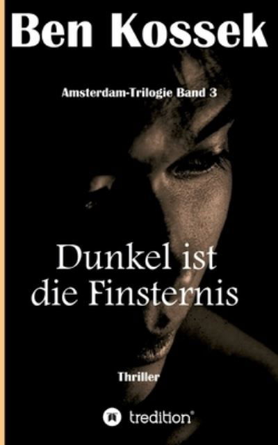 Dunkel ist die Finsternis - Ben Kossek - Livres - Tredition Gmbh - 9783347056350 - 24 septembre 2021