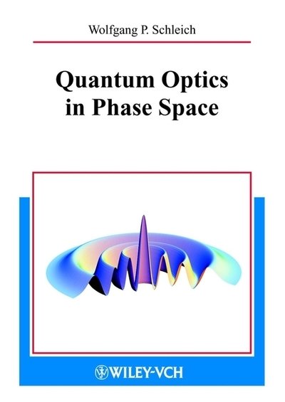Cover for Schleich, Wolfgang P. (Universitat Ulm, Physik, Abt. fur Quantenphysik, Germany) · Quantum Optics in Phase Space (Hardcover Book) (2001)