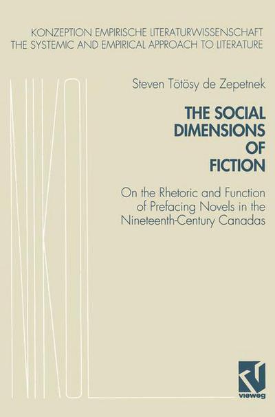 Cover for Steven Toetoesy de Zepetnek · The Social Dimensions of Fiction: On the Rhetoric and Function of Prefacing Novels in the Nineteenth-Century Canadas - Konzeption Empirische Literaturwissenschaft (Pocketbok) [Softcover reprint of the original 1st ed. 1993 edition] (1993)