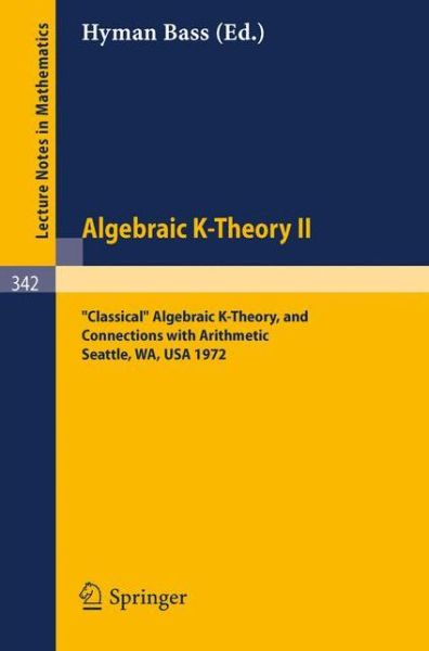 Cover for Hyman Bass · Algebraic K-theory Ii. Proceedings of the Conference Held at the Seattle Research Center of Battelle Memorial Institute, August 28 - September 8, 1972: &quot;Classical&quot; Algebraic K-theory, and Connections with Arithmetic - Lecture Notes in Mathematics (Paperback Book) [1st Ed. 1973. 2nd Printing 1986 edition] (1973)