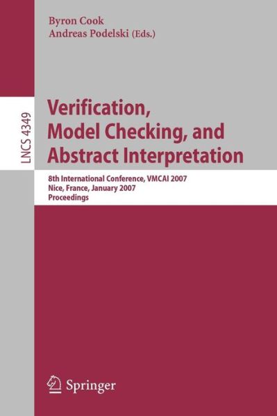 Cover for Byron Cook · Verification, Model Checking, and Abstract Interpretation: 8th International Conference, VMCAI 2007, Nice, France, January 14-16, 2007, Proceedings - Theoretical Computer Science and General Issues (Paperback Book) [2007 edition] (2007)