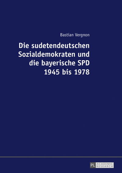 Cover for Bastian Vergnon · Die Sudetendeutschen Sozialdemokraten Und Die Bayerische SPD 1945 Bis 1978 (Paperback Book) (2017)