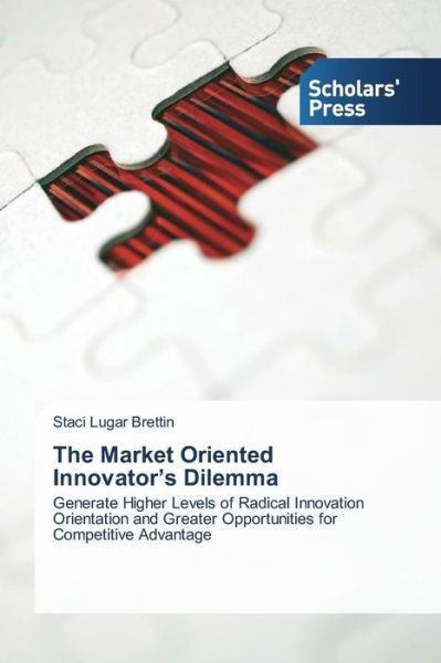 Cover for Lugar Brettin Staci · The Market Oriented Innovator's Dilemma (Paperback Book) (2014)