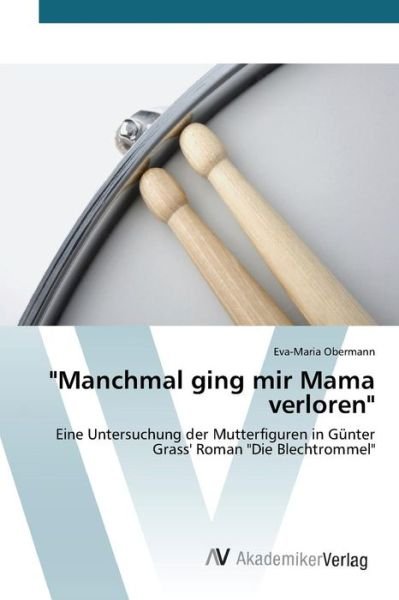 `manchmal Ging Mir Mama Verloren` - Obermann Eva-maria - Livros - AV Akademikerverlag - 9783639854350 - 11 de agosto de 2015