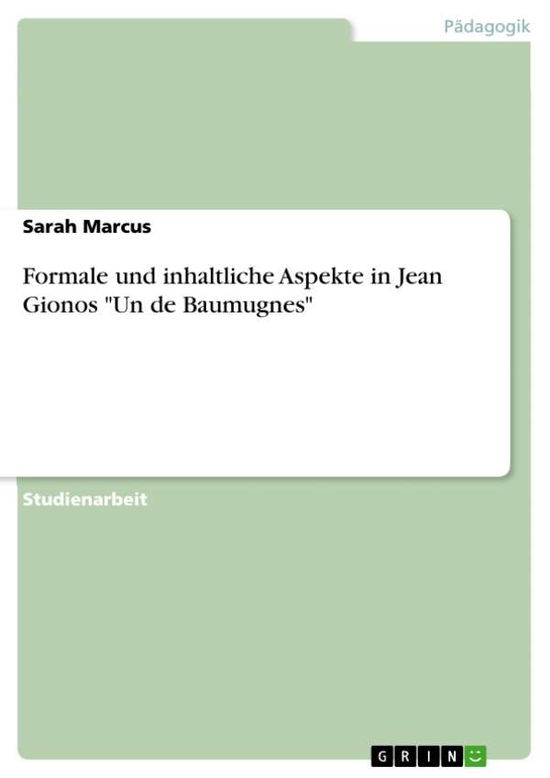 Cover for Sarah Marcus · Formale Und Inhaltliche Aspekte in Jean Gionos Un De Baumugnes (Paperback Book) [German edition] (2009)