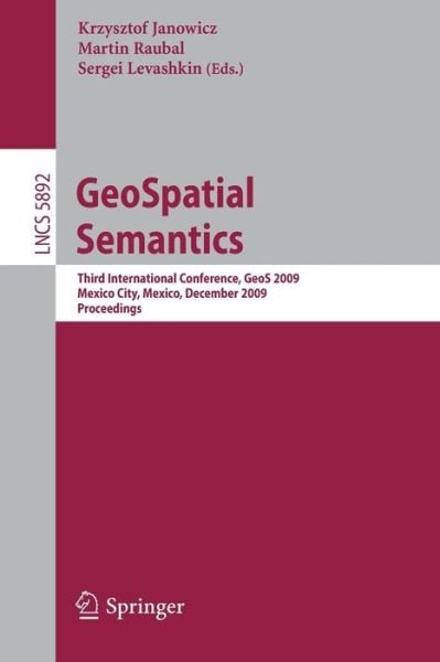 Cover for Krzysztof Janowicz · GeoSpatial Semantics: Third International Conference, GeoS 2009, Mexico City, Mexico, December 3-4, 2009, Proceedings - Information Systems and Applications, incl. Internet / Web, and HCI (Pocketbok) [2009 edition] (2009)