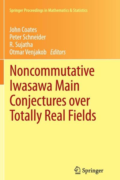 Cover for Coates  John · Noncommutative Iwasawa Main Conjectures over Totally Real Fields: Munster, April 2011 - Springer Proceedings in Mathematics &amp; Statistics (Taschenbuch) [2013 edition] (2014)