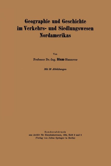 Cover for Na Blum · Geographie Und Geschichte Im Verkehrs- Und Siedlungswesen Nordamerikas (Taschenbuch) [1934 edition] (1934)