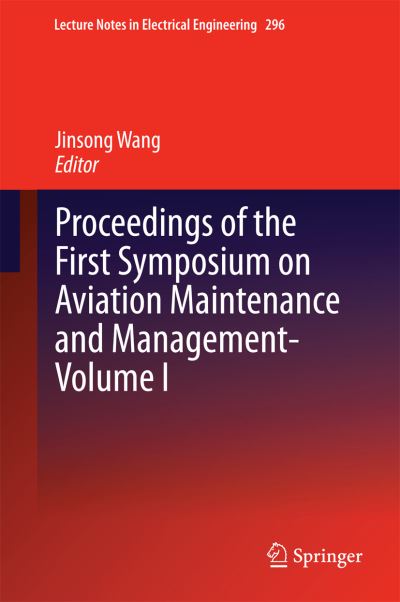 Cover for Jinsong Wang · Proceedings of the First Symposium on Aviation Maintenance and Management-Volume I - Lecture Notes in Electrical Engineering (Hardcover Book) [2014 edition] (2014)