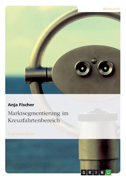 Marktsegmentierung im Kreuzfahrtenbereich - Anja Fischer - Books - Grin Verlag - 9783656457350 - July 11, 2013