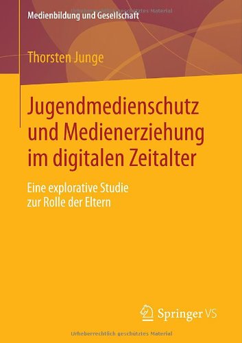Cover for Thorsten Junge · Jugendmedienschutz Und Medienerziehung Im Digitalen Zeitalter: Eine Explorative Studie Zur Rolle Der Eltern - Medienbildung Und Gesellschaft (Paperback Bog) [2013 edition] (2013)