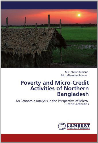 Cover for Md. Mizanoor Rahman · Poverty and Micro-credit Activities of Northern Bangladesh: an Economic Analysis in the Perspective of Micro-credit Activities (Paperback Book) (2012)