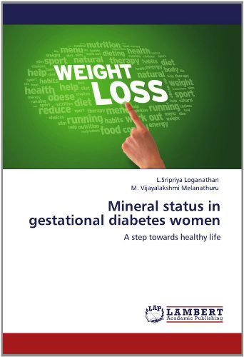 Cover for M. Vijayalakshmi Melanathuru · Mineral Status in Gestational Diabetes Women: a Step Towards Healthy Life (Paperback Book) (2012)