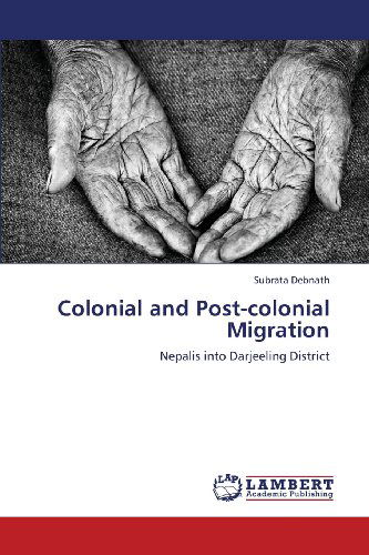 Cover for Subrata Debnath · Colonial and Post-colonial Migration: Nepalis into Darjeeling District (Paperback Book) (2013)