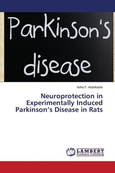 Cover for Noha F. Abdelkader · Neuroprotection in Experimentally Induced Parkinson's Disease in Rats (Paperback Bog) (2014)