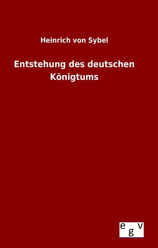 Cover for Sybel · Entstehung des deutschen Königtum (Book) (2015)