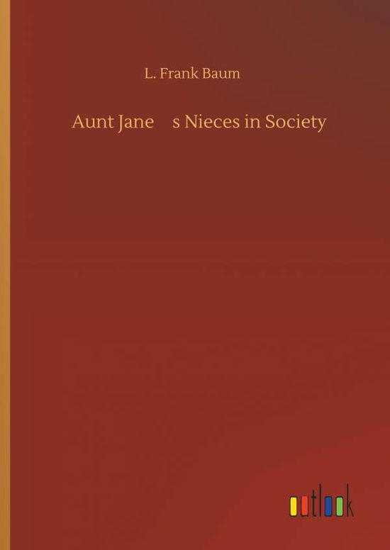 Aunt Jane's Nieces in Society - Baum - Kirjat -  - 9783734092350 - keskiviikko 25. syyskuuta 2019