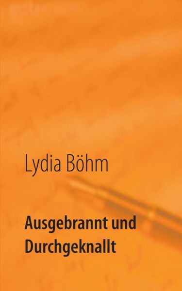 Cover for Lydia Bohm · Ausgebrannt Und Durchgeknallt (Taschenbuch) [German edition] (2014)