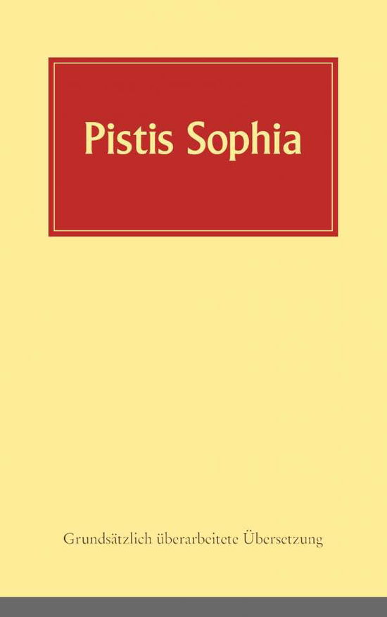 Cover for Pistis Sophia: Ein koptisches Manuskript (Codex Askew) vermutlich aus dem 3. Jahrhundert, in deutsche Sprache ubersetzt (Paperback Book) (2020)