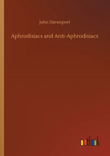 Cover for John Davenport · Aphrodisiacs and Anti-Aphrodisiacs (Paperback Book) (2020)