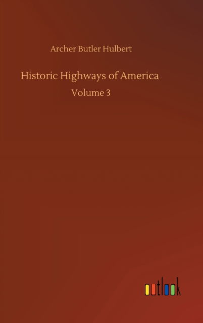 Cover for Archer Butler Hulbert · Historic Highways of America: Volume 3 (Hardcover Book) (2020)