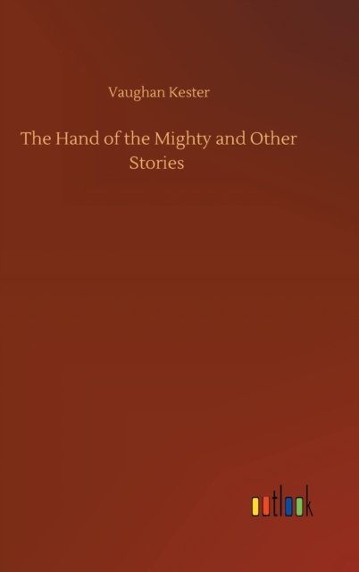 Cover for Vaughan Kester · The Hand of the Mighty and Other Stories (Innbunden bok) (2020)