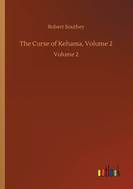 The Curse of Kehama, Volume 2: Volume 2 - Robert Southey - Kirjat - Outlook Verlag - 9783752432350 - perjantai 14. elokuuta 2020
