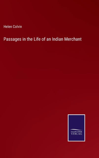 Cover for Helen Colvin · Passages in the Life of an Indian Merchant (Hardcover Book) (2022)