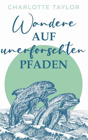 Cover for Charlotte Taylor · Wandere auf unerforschten Pfaden (Paperback Book) (2021)