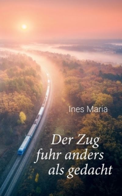 Cover for Ines Maria · Der Zug fuhr anders als gedacht (Book) (2023)