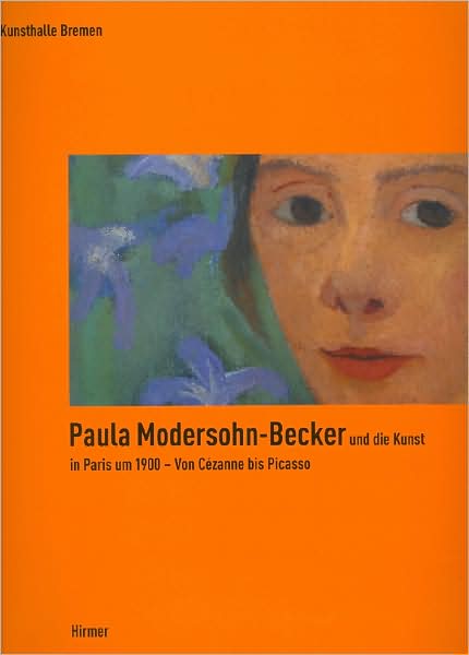 Cover for Paula Modersohn-Becker · Paula Modersohn-Becker und die Kunst in Paris um 1900 (Book) (2007)