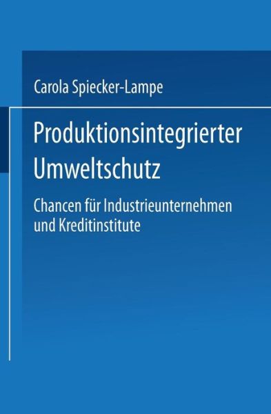 Cover for Carola Spiecker-Lampe · Produktionsintegrierter Umweltschutz: Chancen Fur Industrieunternehmen Und Kreditinstitute (Paperback Book) [2000 edition] (2000)