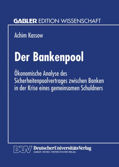 Cover for Achim Kassow · Der Bankenpool: OEkonomische Analyse Des Sicherheitenpoolvertrages Zwischen Banken in Der Krise Eines Gemeinsamen Schuldners (Paperback Book) [1996 edition] (1996)