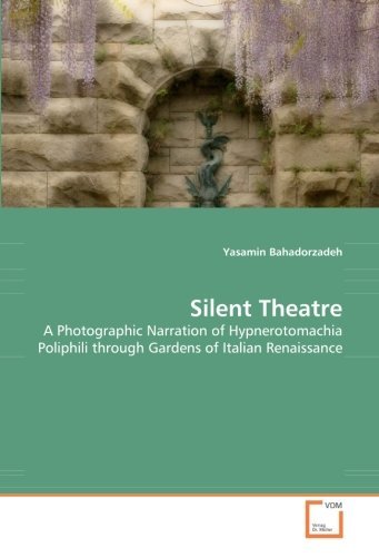 Cover for Yasamin Bahadorzadeh · Silent Theatre: a Photographic Narration of Hypnerotomachia Poliphili Through Gardens of Italian Renaissance (Paperback Bog) (2008)