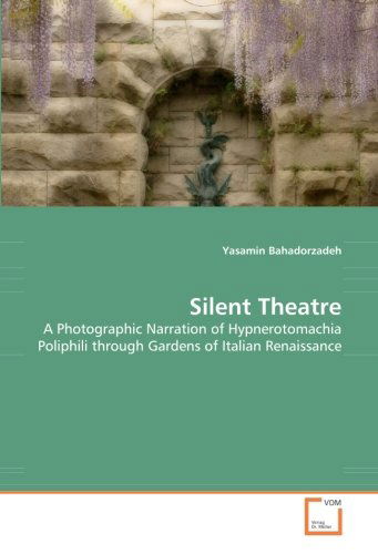 Cover for Yasamin Bahadorzadeh · Silent Theatre: a Photographic Narration of Hypnerotomachia Poliphili Through Gardens of Italian Renaissance (Paperback Book) (2008)