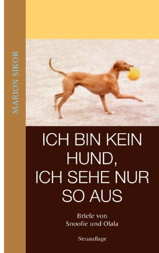 Cover for Marion Sikor · Ich Bin Kein Hund, Ich Sehe Nur So Aus (Paperback Book) [German edition] (2009)