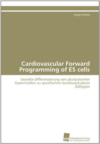Cover for Evelyn Fischer · Cardiovascular Forward Programming of Es Cells: Gezielte Differenzierung Von Pluripotenten Stammzellen Zu Spezifischen Kardiovaskulären Zelltypen (Paperback Book) [German edition] (2011)