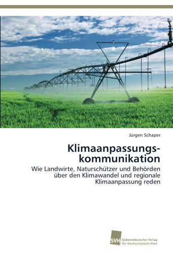 Cover for Jürgen Schaper · Klimaanpassungs­kommunikation: Wie Landwirte, Naturschützer Und Behörden Über den Klimawandel Und Regionale Klimaanpassung Reden (Paperback Book) [German edition] (2014)