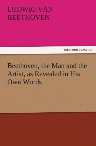 Beethoven, the Man and the Artist, As Revealed in His Own Words (Tredition Classics) - Ludwig Van Beethoven - Livros - tredition - 9783842452350 - 25 de novembro de 2011