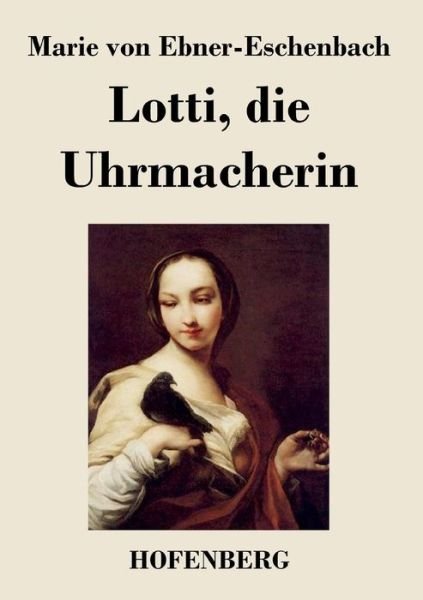Cover for Marie Von Ebner-eschenbach · Lotti, Die Uhrmacherin (Paperback Book) (2015)