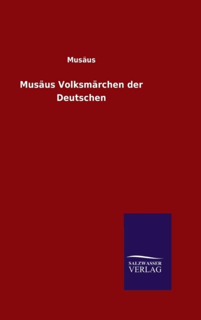 Musaus Volksmarchen Der Deutschen - Musaus - Books - Salzwasser-Verlag Gmbh - 9783846087350 - September 21, 2015