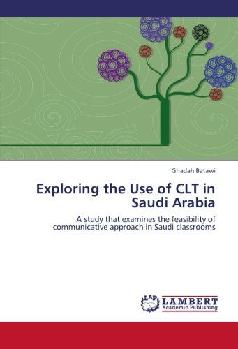 Cover for Ghadah Batawi · Exploring the Use of Clt in Saudi Arabia: a Study That Examines the Feasibility of Communicative Approach in Saudi Classrooms (Paperback Bog) (2011)