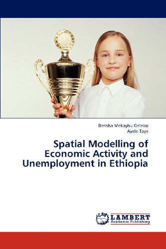 Cover for Ayele Taye · Spatial Modelling of Economic Activity and Unemployment in Ethiopia (Paperback Book) (2012)