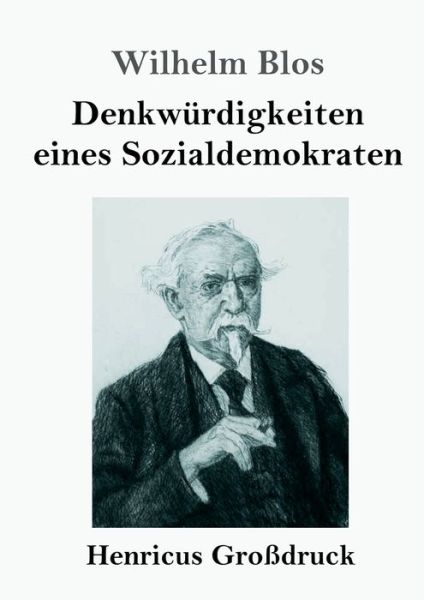 Cover for Wilhelm Blos · Denkwurdigkeiten eines Sozialdemokraten (Grossdruck) (Paperback Book) (2019)