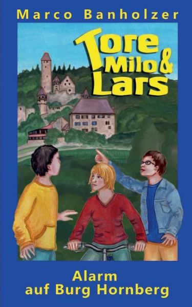 Tore, Milo & Lars - Alarm Auf Burg Hornberg - Marco Banholzer - Books - Books On Demand - 9783848207350 - November 24, 2014