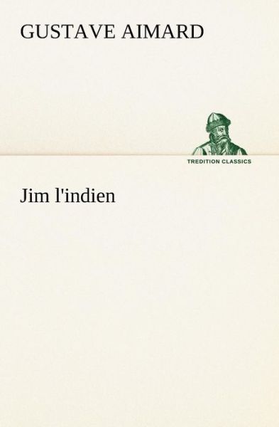 Cover for Gustave Aimard · Jim L'indien (Tredition Classics) (French Edition) (Paperback Book) [French edition] (2012)