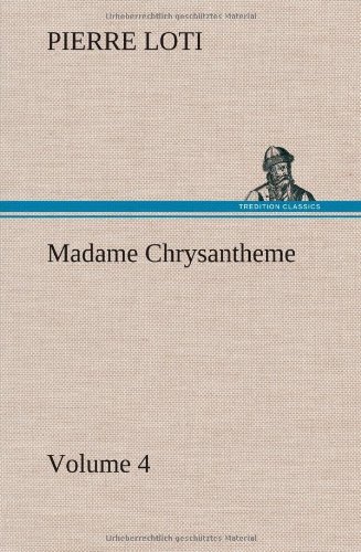 Cover for Pierre Loti · Madame Chrysantheme - Volume 4 (Gebundenes Buch) (2012)